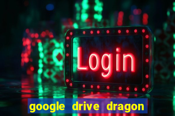 google drive dragon ball super